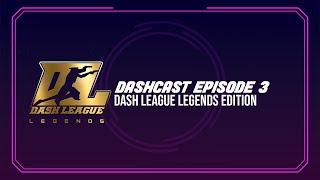 DASHCAST Episode 3: Dash League Legends Edition