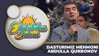 Ertalabdan Salom - DASTURIMIZ MEHMONI | ABDULLA QURBONOV  (23.12.2024)