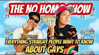 EVERYTHING STRAIGHT PEOPLE WANT TO KNOW ABOUT GAYS | THE NO HOMO SHOW EPISODE #101