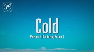 Maroon 5 - Cold (Lyrics) ft. Future