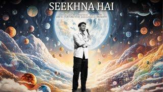 SEEKHNA HAI - A SONG FOR EVERY LEARNER