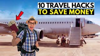 Top 10 Travel Hacks to Save Money