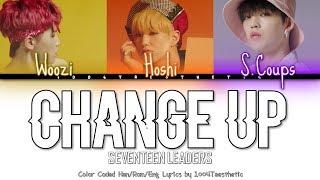 SEVENTEEN LEADERS (S.Coups, Hoshi, Woozi) - Change Up (UPDATED)  Color Coded Han/Rom/Eng Lyrics