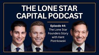 The Lone Star Capital Podcast E44: The Lone Star Founders Story with Kent Piotrkowski