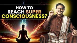 How to Reach Super Consciousness Through Meditation? || Sakshi Shree