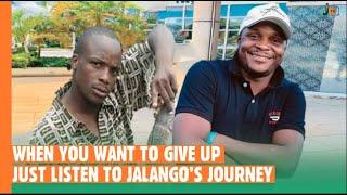 When You Want To Give Up Just Listen To Jalango's Journey