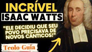 Quem foi Isaac Watts? A História de como o Escritor de Hinos mudou a liturgia de sua época