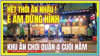 HẾT THỜI ĂN NHẬU ! Ế ẨM QUÁN XÁ ĐỨNG HÌNH CUỐI NĂM | Khu Ăn Chơi Quận 4 Sài Gòn Cuối Năm