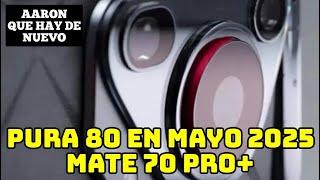 Pura 80 en Mayo 2025 , Mate 70 Pro+