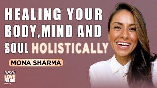 The Principles To Healing Your Health, Living Toxic-Free, and Nourishing Your Soul With Mona Sharma