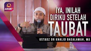 Iya Inilah Diriku Setelah Taubat || Ustadz DR Khalid Basalamah, MA