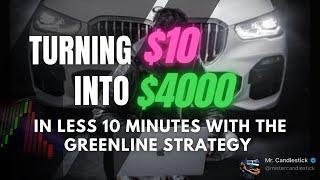 TURNING $10 INTO $4000 WITH GREENLINE STRATEGY 