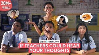 FilterCopy | If Teachers Could Hear Your Thoughts | Ft. Devishi, Mrinmayee, Sidhant, @ManishKharage