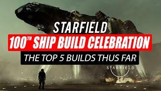 Top 5 Ship Builds Thus Far - 100th #Starfield Ship Build Celebration