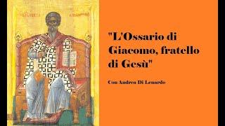 "L'Ossario di Giacomo, fratello di Gesù" - con Andrea Di Lenardo