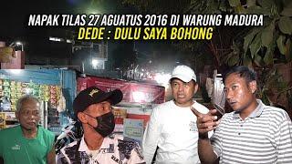 NAPAK TILAS 27 AGUSTUS 2016 DI WARUNG MADURA | DEDE : DULU SAYA BOHONG