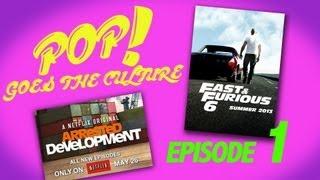 Pop! Goes the Culture - Ep. 1: Arrested Development, Fast 6 & More