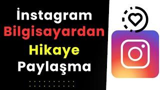 İNSTAGRAM HİKAYELERİNİ BİLGİSAYARDAN NASIL PAYLAŞIRSINIZ?