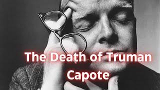 The Death of Truman Capote: His Shocking Downfall and Betrayals.