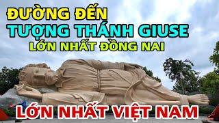 Đường Đến TƯỢNG THÁNH GIUSE Nằm LỚN NHẤT VIỆT NAM Lớn Nhất Đồng Nai.