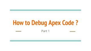 How to Debug Apex Code? | Part 1 | Debugging Apex using System.Debug( ) Statements | Salesforce V