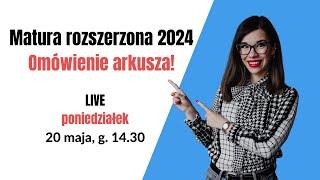 Matura ROZSZERZONA 2024 - omówienie arkuszy  - TRANSMISJA NA ŻYWO