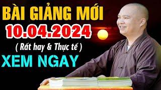 Bài giảng quá hay 10.04.2024 rất thực tế ( XEM NGAY ) - Thầy Thích Đạo Thịnh