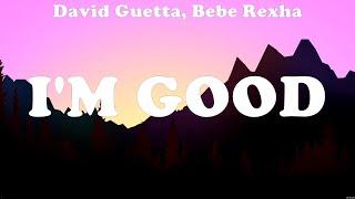 I'm good - David Guetta, Bebe Rexha (Lyrics) - Boy's a liar, Bloody Mary, Man Made A Bar