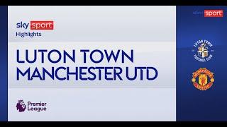 Luton Town-Manchester United 1-2: gol e highlights | Premier League
