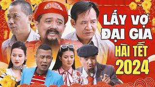 Hài Tết 2024 | LẤY VỢ ĐẠI GIA FULL HD | Hài Tết Quang Tèo, Trung Hiếu, Bình Trọng | Cười Nghiêng Ngả