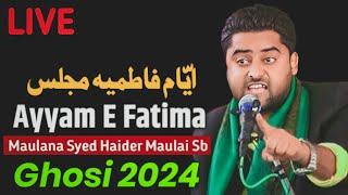 LIVE MAJLIS AYYAM E FATIMIYA GHOSI MAU 2024 | MAULANA SYED HAIDER MAULAI SB | #GhosiAzadari