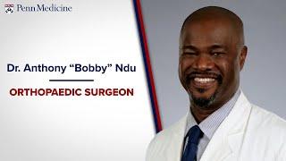 Meet Dr. Anthony "Bobby" Ndu - Orthopaedic Surgeon, Penn Medicine