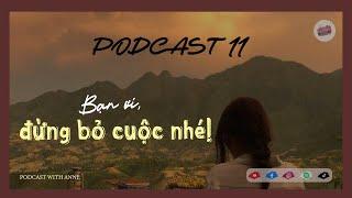 [Podcast 11] Hey my friend, don't give up! Bạn ơi, đừng bỏ cuộc nhé! | Podcast with Anne