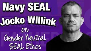 JOCKO WILLINK On Gender Neutral Navy SEAL Ethos