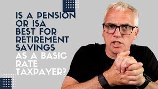 Is a pension or ISA best for retirement savings as a basic rate taxpayer?