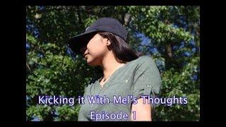 Kicking It With Mel's Thoughts │ Episode 1 (Podcast)