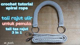 Tali Rajut Ulir || Crochet Tutorial Spiral Rope || Cara Membuat Tali Tas Rajut 3 in 1 Untuk Pemula