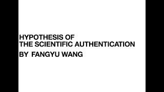 Hypothesis of the scientific authentication by Fangyu Wang