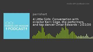 4 Little Girls: Conversation with director Kerri Edge, the performers, and tap dancer Omar Edwards -