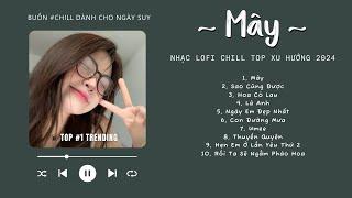 [Có lời] Mây Hòa Theo Gió Có Người Đơn Phương...MÂY Lofi  NHẠC LOFI CHILL TOP XU HƯỚNG TRIỆU VIEW