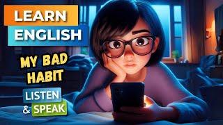 My Bad Habits is Phone Addiction | Improve Your English |English Listening Skills - Speaking Skills.