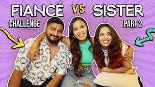 FIANCÉ VS. SISTER Who Know Me Better Challenge / Mridul & Aditya