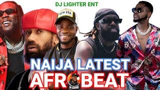 NEW NAIJA LATEST AFROBEAT/DJ LIGHTER/KIZZ DANIEL/TIMAYA/PHYNO/BURNA BOY