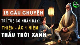 15 Câu Chuyện Trí Tuệ Cổ Nhân Dạy: Thiện – Ác Một Niệm Thấu Trời Xanh | Triết Lý Sống Khôn Ngoan Ở