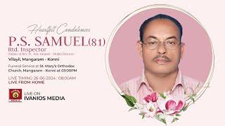 P.S. Samuel(81) - Father of Fr. Jose Samuel & Rtd Inspector - FUNERAL | Vilayil, Mangaram - Konni.