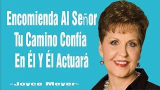 Encomienda Al Señor Tu Camino Confía En Él Y Él Actuará- Joyce Meyer 2023