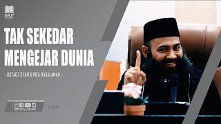 TAK SEKEDAR MENGEJAR DUNIA | USTADZ SYAFIQ RIZA BASALAMAH