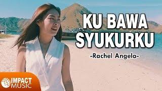 Rachel Angela - Ku Bawa Syukurku - Lagu Rohani