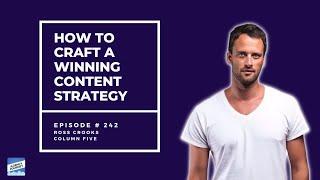 How to Craft a Winning Content Strategy: Ross Crooks from Column Five