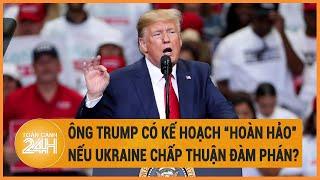 Toàn cảnh thế giới 26/6: Ông Trump có kế hoạch “hoàn hảo” nếu Ukraine chấp thuận đàm phán?